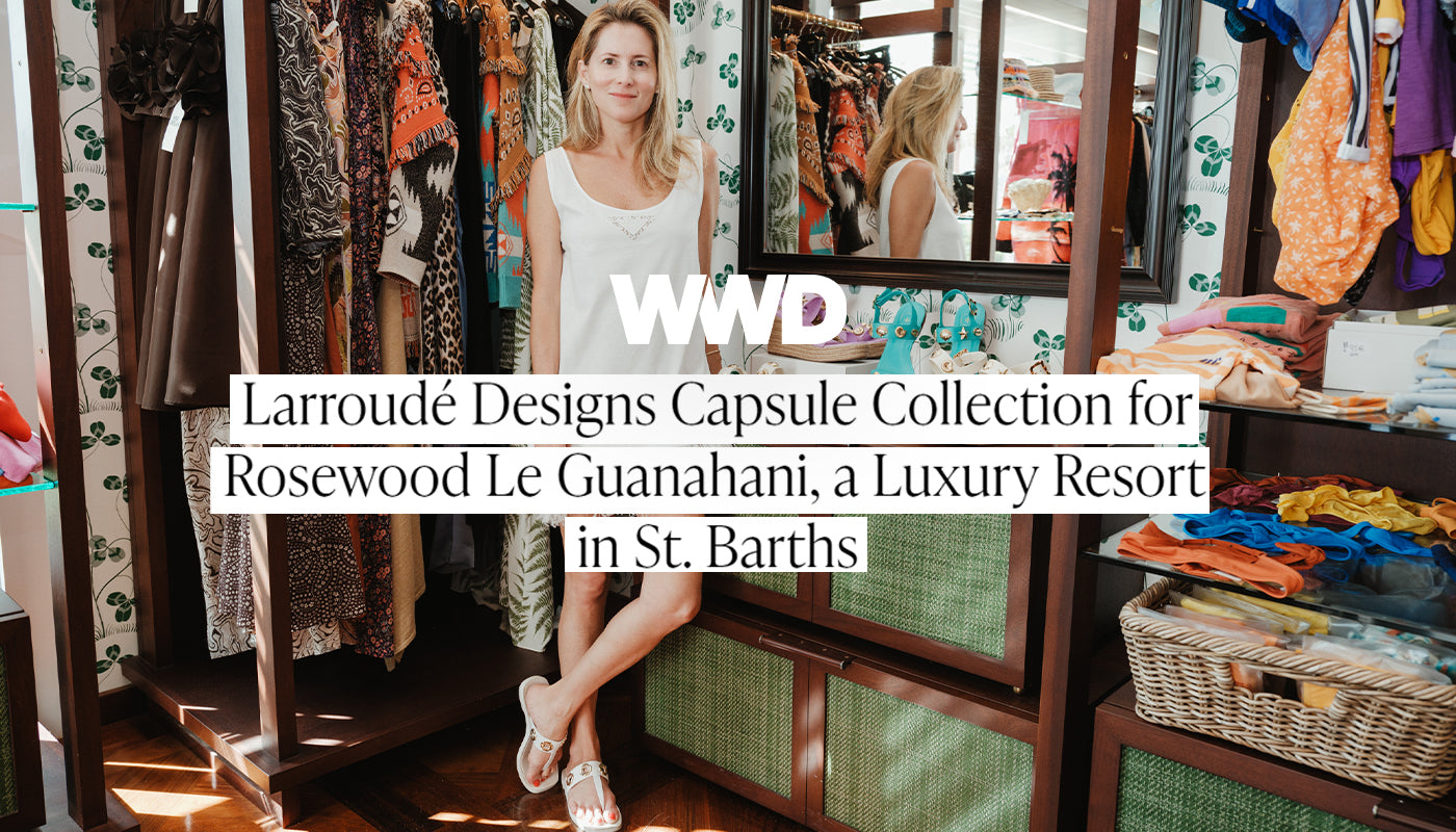 Larroudé Designs Capsule Collection for Rosewood Le Guanahani, a Luxury Resort in St. Barths