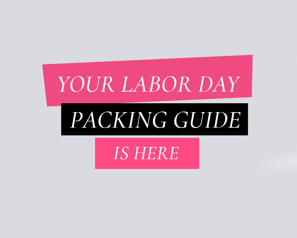 Your Labor Day Packing Guide Is Here