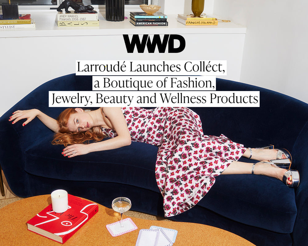 Larroudé Launches Colléct, a Boutique of Fashion, Jewelry, Beauty and Wellness Products